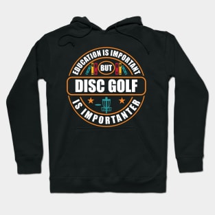 Education Is Important Disc Golf Is Importanter Hoodie